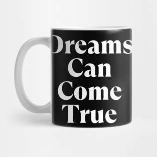 Dreams Can Come True. Retro Typography Motivational and Inspirational Quote Mug